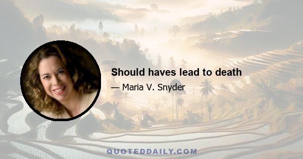 Should haves lead to death