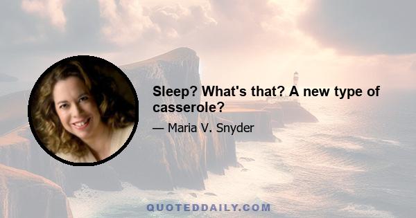 Sleep? What's that? A new type of casserole?