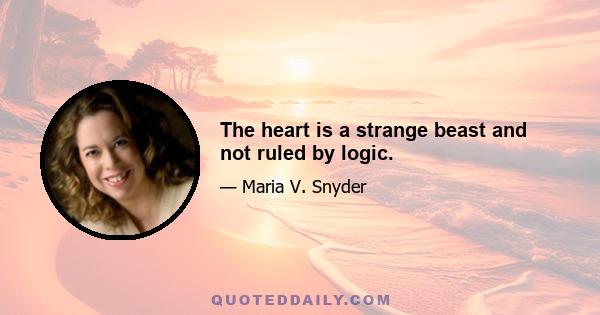 The heart is a strange beast and not ruled by logic.