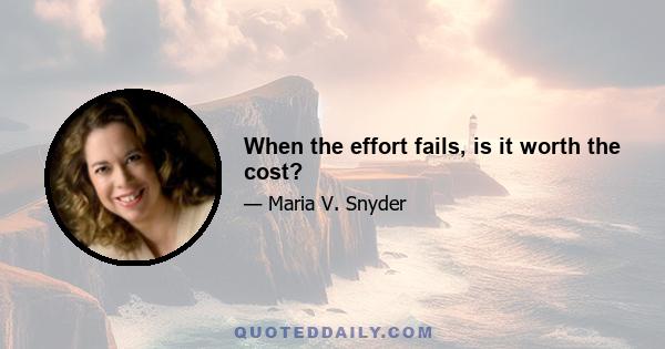 When the effort fails, is it worth the cost?