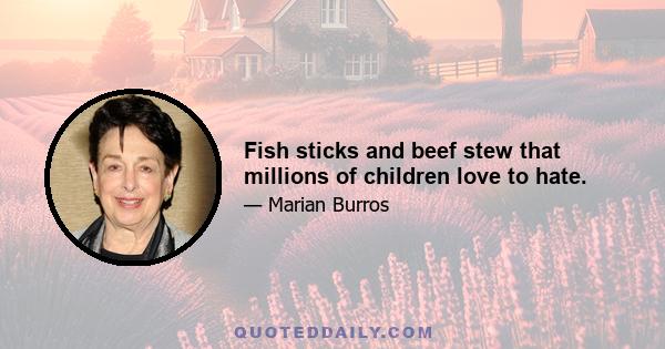 Fish sticks and beef stew that millions of children love to hate.