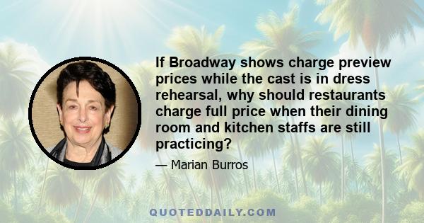 If Broadway shows charge preview prices while the cast is in dress rehearsal, why should restaurants charge full price when their dining room and kitchen staffs are still practicing?