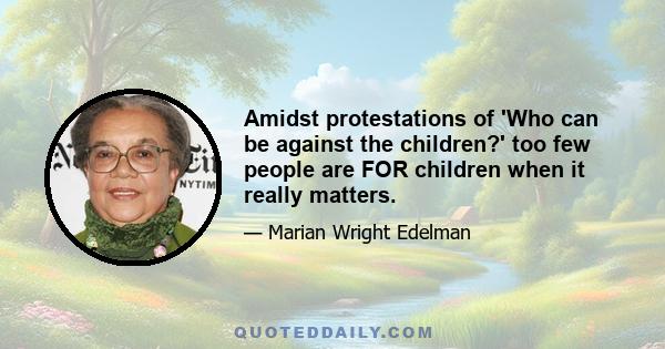 Amidst protestations of 'Who can be against the children?' too few people are FOR children when it really matters.