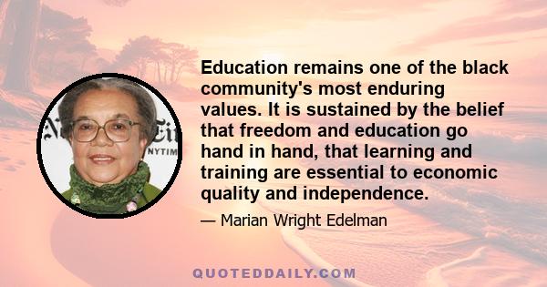 Education remains one of the black community's most enduring values. It is sustained by the belief that freedom and education go hand in hand, that learning and training are essential to economic quality and