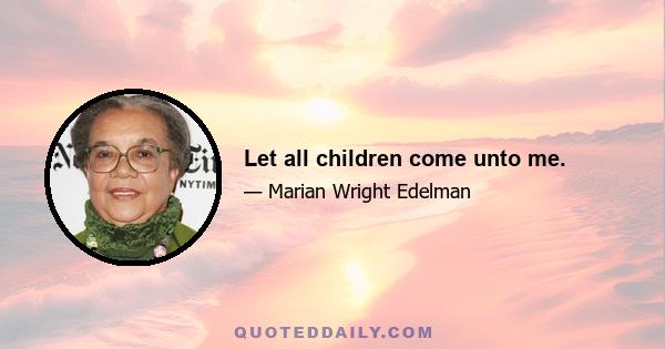 Let all children come unto me.