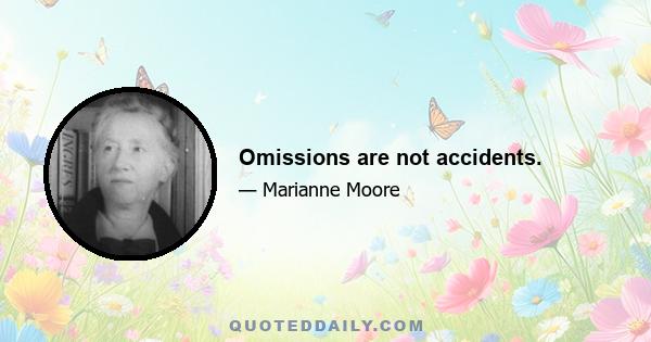 Omissions are not accidents.