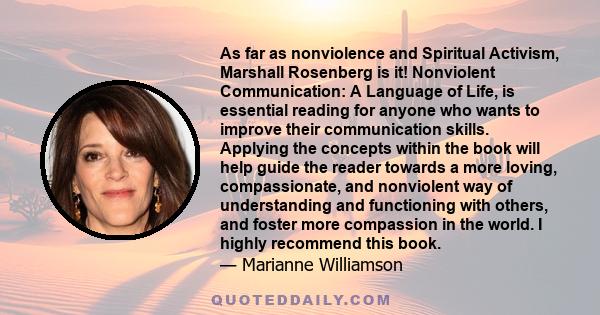 As far as nonviolence and Spiritual Activism, Marshall Rosenberg is it! Nonviolent Communication: A Language of Life, is essential reading for anyone who wants to improve their communication skills. Applying the