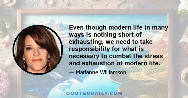 Even though modern life in many ways is nothing short of exhausting, we need to take responsibility for what is necessary to combat the stress and exhaustion of modern life.