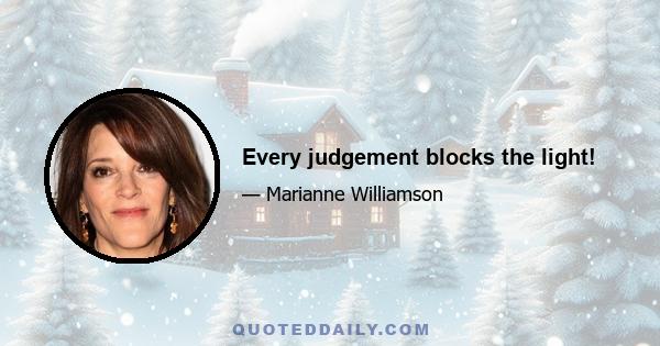 Every judgement blocks the light!