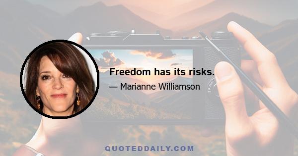 Freedom has its risks.