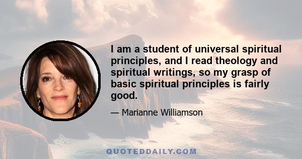 I am a student of universal spiritual principles, and I read theology and spiritual writings, so my grasp of basic spiritual principles is fairly good.