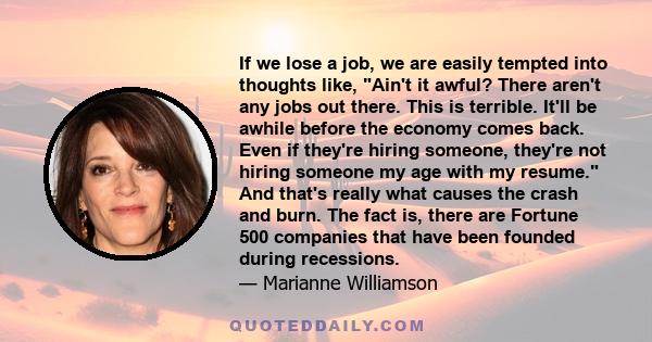 If we lose a job, we are easily tempted into thoughts like, Ain't it awful? There aren't any jobs out there. This is terrible. It'll be awhile before the economy comes back. Even if they're hiring someone, they're not