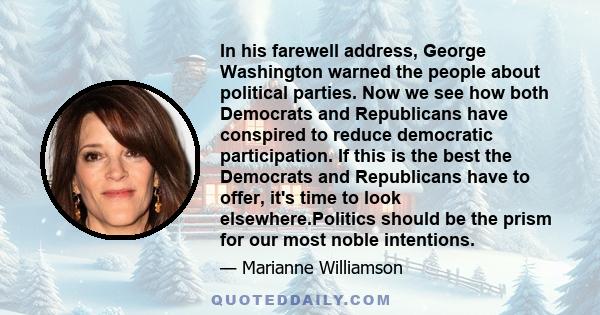 In his farewell address, George Washington warned the people about political parties. Now we see how both Democrats and Republicans have conspired to reduce democratic participation. If this is the best the Democrats