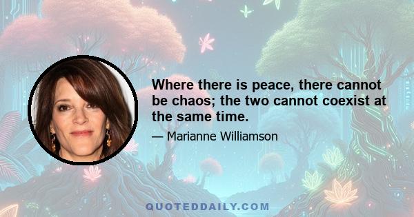 Where there is peace, there cannot be chaos; the two cannot coexist at the same time.