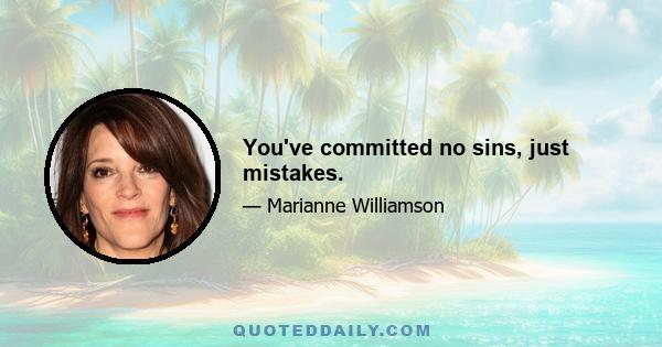 You've committed no sins, just mistakes.