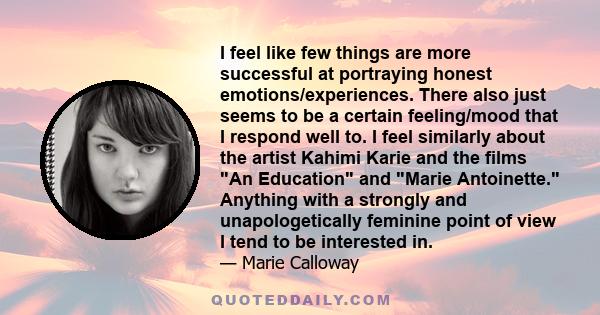 I feel like few things are more successful at portraying honest emotions/experiences. There also just seems to be a certain feeling/mood that I respond well to. I feel similarly about the artist Kahimi Karie and the