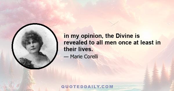 in my opinion, the Divine is revealed to all men once at least in their lives.