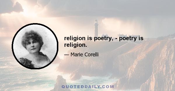 religion is poetry, - poetry is religion.