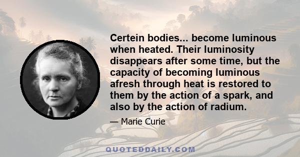 Certein bodies... become luminous when heated. Their luminosity disappears after some time, but the capacity of becoming luminous afresh through heat is restored to them by the action of a spark, and also by the action