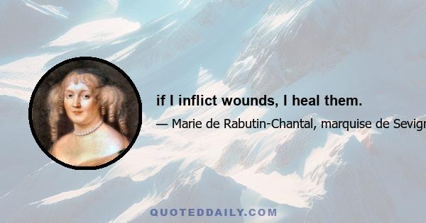 if I inflict wounds, I heal them.