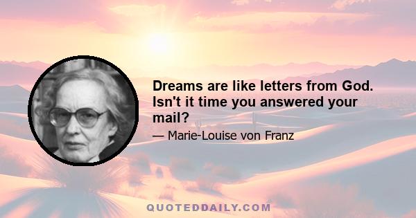 Dreams are like letters from God. Isn't it time you answered your mail?