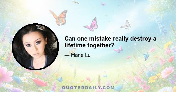 Can one mistake really destroy a lifetime together?