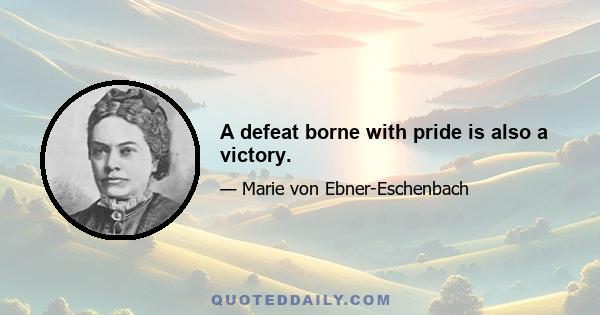 A defeat borne with pride is also a victory.