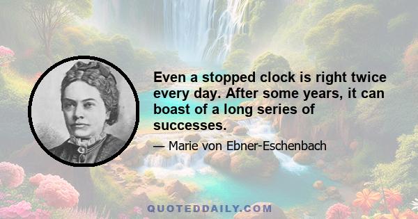 Even a stopped clock is right twice every day. After some years, it can boast of a long series of successes.