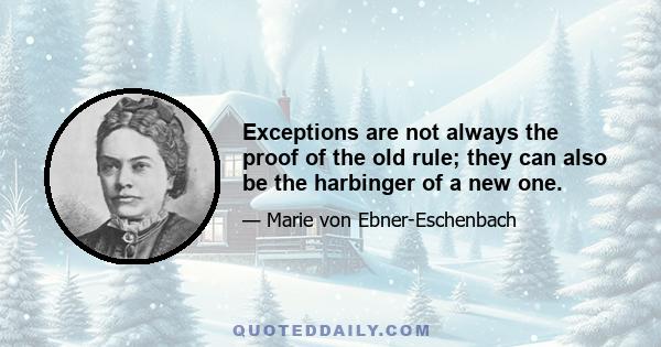 Exceptions are not always the proof of the old rule; they can also be the harbinger of a new one.