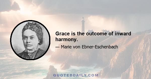 Grace is the outcome of inward harmony.