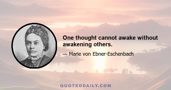 One thought cannot awake without awakening others.