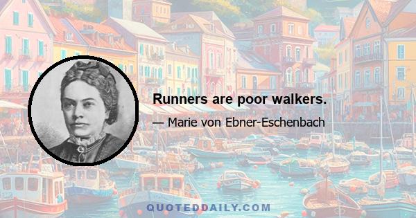 Runners are poor walkers.