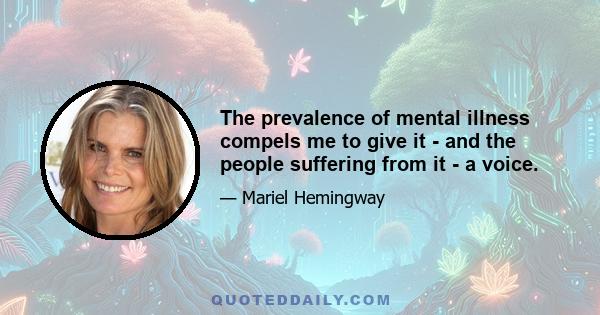 The prevalence of mental illness compels me to give it - and the people suffering from it - a voice.