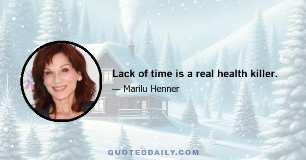 Lack of time is a real health killer.