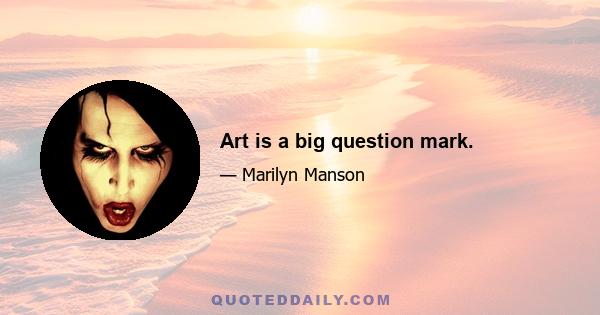 Art is a big question mark.