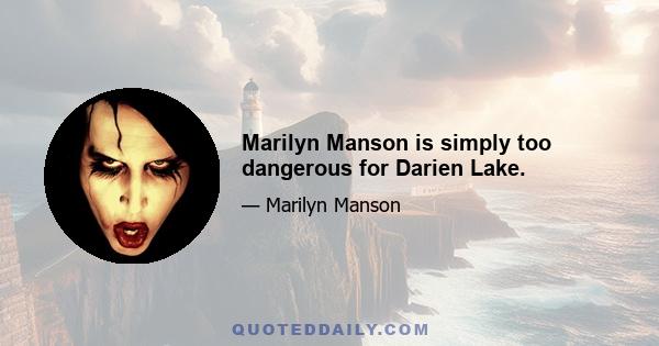 Marilyn Manson is simply too dangerous for Darien Lake.