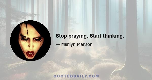 Stop praying. Start thinking.