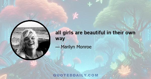 all girls are beautiful in their own way