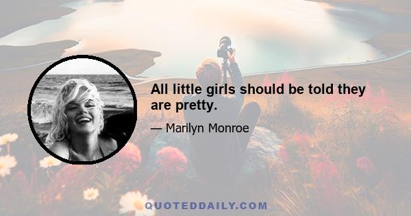 All little girls should be told they are pretty.