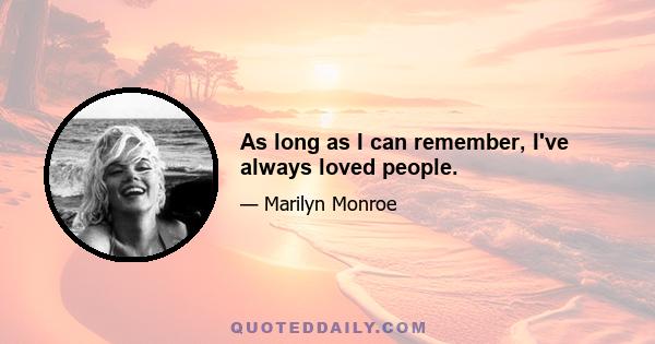 As long as I can remember, I've always loved people.