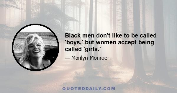 Black men don't like to be called 'boys,' but women accept being called 'girls.'