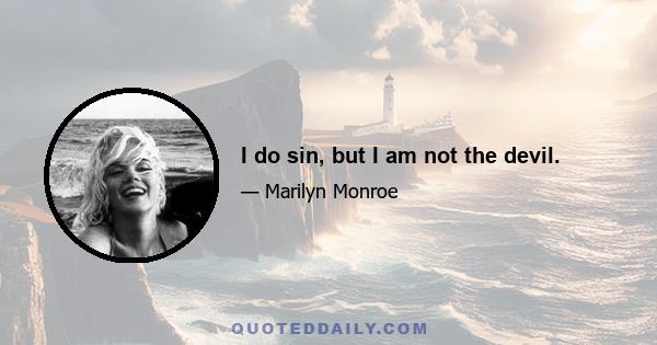 I do sin, but I am not the devil.