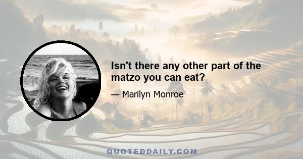 Isn't there any other part of the matzo you can eat?