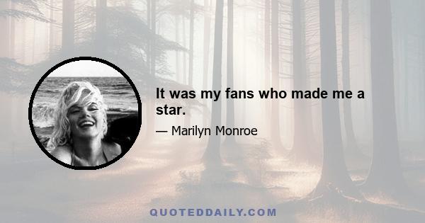 It was my fans who made me a star.