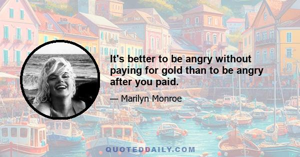 It's better to be angry without paying for gold than to be angry after you paid.