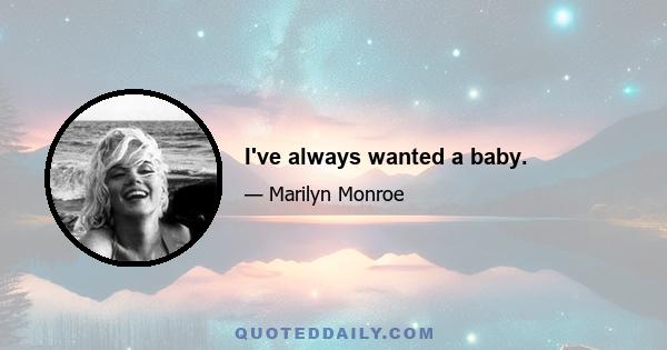 I've always wanted a baby.