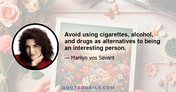 Avoid using cigarettes, alcohol, and drugs as alternatives to being an interesting person.