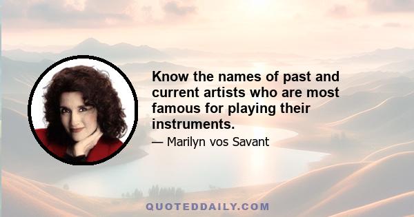 Know the names of past and current artists who are most famous for playing their instruments.