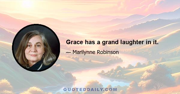 Grace has a grand laughter in it.