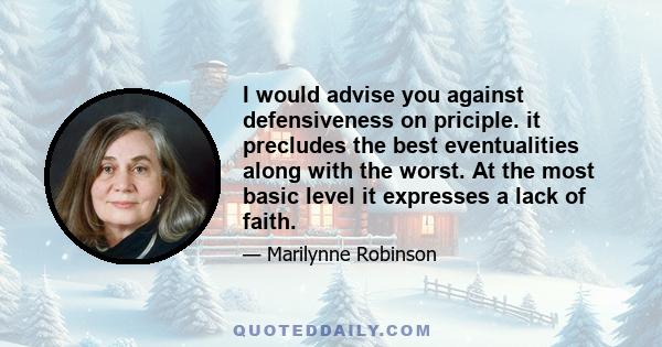 I would advise you against defensiveness on priciple. it precludes the best eventualities along with the worst. At the most basic level it expresses a lack of faith.